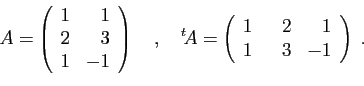 \begin{displaymath}
A=
\left(
\begin{array}{rr}
1&1\\
2&3\\
1&-1
\end{array}\r...
...
1&\hspace{3mm}2&1\\
1&\hspace{3mm}3&-1
\end{array}\right)\;.
\end{displaymath}