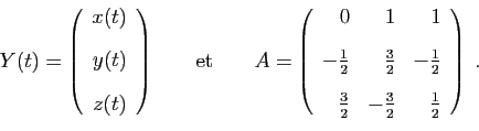 \begin{displaymath}
Y(t) =
\left(
\begin{array}{r}
x(t)\ [2ex]
y(t)\ [2ex]
z(...
...ex]
\frac{3}{2}&-\frac{3}{2}&\frac{1}{2}
\end{array}\right)\;.
\end{displaymath}