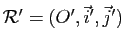 $ \mathcal R'= (O',\vec{i}',\vec{j}')$