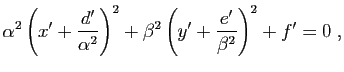 $\displaystyle \alpha^2 \left( x'+\dfrac{d'}{\alpha^2}\right)^2 + \beta^2 \left( y'+\dfrac{e'}{\beta^2}\right)^2 +f'=0 \; ,$