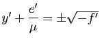 $ y'+\dfrac{e'}{\mu}=\pm \sqrt{-f'}$