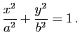 $\displaystyle \dfrac{x^2}{a^2}+\dfrac{y^2}{b^2}=1 \, .$