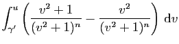 $\displaystyle \int_{\gamma'}^u
\left(\frac{v^2+1}{(v^2+1)^n}-\frac{v^2}{(v^2+1)^n}\right) \mathrm{d}v$