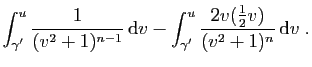 $\displaystyle \int_{\gamma'}^u\frac{1}{(v^2+1)^{n-1}} \mathrm{d}v
-
\int_{\gamma'}^u\frac{2v(\frac{1}{2}v)}{(v^2+1)^n} \mathrm{d}v\;.$