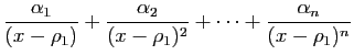 $\displaystyle \frac{\alpha_1}{(x-\rho_1)} +
\frac{\alpha_{2}}{(x-\rho_1)^{2}} +\cdots+
\frac{\alpha_n}{(x-\rho_1)^n}$