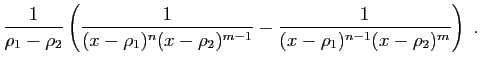 $\displaystyle \frac{1}{\rho_1-\rho_2}\left(
\frac{1}{(x-\rho_1)^n(x-\rho_2)^{m-1}} -
\frac{1}{(x-\rho_1)^{n-1}(x-\rho_2)^{m}}
\right)
\;.$