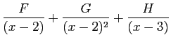 $\displaystyle \frac{F}{(x-2)}+\frac{G}{(x-2)^2}+
\frac{H}{(x-3)}$