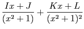 $\displaystyle \frac{Ix+J}{(x^2+1)}+\frac{Kx+L}{(x^2+1)^2}$