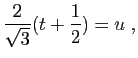 $\displaystyle \frac{2}{\sqrt{3}}(t+\frac{1}{2})=u\;,$
