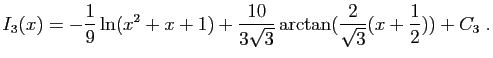$\displaystyle I_3(x)=-\frac{1}{9}\ln(x^2+x+1)
+\frac{10}{3\sqrt{3}}
\arctan(\frac{2}{\sqrt{3}}(x+\frac{1}{2}))+C_3\;.
$