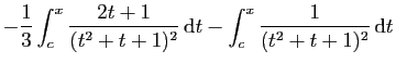 $\displaystyle -\frac{1}{3}\int_c^x \frac{2t+1}{(t^2+t+1)^2} \mathrm{d}t
- \int_c^x \frac{1}{(t^2+t+1)^2} \mathrm{d}t$
