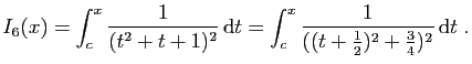 $\displaystyle I_6(x) = \int_c^x \frac{1}{(t^2+t+1)^2} \mathrm{d}t =
\int_c^x\frac{1}{((t+\frac{1}{2})^2+\frac{3}{4})^2} \mathrm{d}t\;.
$