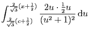 $\displaystyle \int_{\frac{2}{\sqrt{3}}(c+\frac{1}{2})}^{\frac{2}{\sqrt{3}}(x+\frac{1}{2})}
\frac{2u\cdot \frac{1}{2}u}{(u^2+1)^2} \mathrm{d}u$