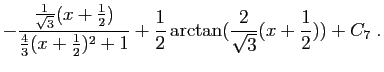 $\displaystyle -\frac{\frac{1}{\sqrt{3}}(x+\frac{1}{2})}
{\frac{4}{3}(x+\frac{1}{2})^2+1}+\frac{1}{2}
\arctan(\frac{2}{\sqrt{3}}(x+\frac{1}{2})) +C_7\;.$