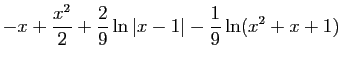 $\displaystyle -x+\frac{x^2}{2}
+\frac{2}{9}\ln\vert x-1\vert-\frac{1}{9}\ln(x^2+x+1)$