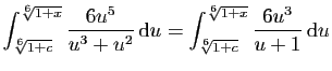 $\displaystyle \int_{\sqrt[6]{1+c}}^{\sqrt[6]{1+x}}\frac{6u^5}{u^3+u^2} \mathrm{d}u
=\int_{\sqrt[6]{1+c}}^{\sqrt[6]{1+x}}\frac{6u^3}{u+1} \mathrm{d}u$