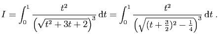 $\displaystyle I = \int_0^1\frac{t^2}{\left(\sqrt{t^2+3t+2}\right)^3} \mathrm{d...
...rac{t^2}
{\left(\sqrt{(t+\frac{3}{2})^2-\frac{1}{4}}\right)^3} \mathrm{d}t\;.
$