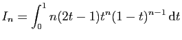 $ I_n = \displaystyle{\int_0^1 n(2t-1)t^{n}(1-t)^{n-1} \mathrm{d}t}$