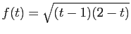 $ f(t)=\sqrt{(t-1)(2-t)}$