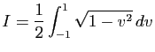 $ \displaystyle{I=\frac{1}{2}\int_{-1}^1\sqrt{1-v^2} dv}$