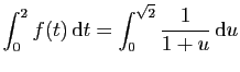 $ \displaystyle{\int_0^2f(t) \mathrm{d}t=\int_0^{\sqrt{2}}\frac{1}{1+u} \mathrm{d}u}$