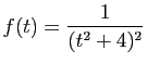 $ \displaystyle{f(t)=\frac{1}{(t^2+4)^2}}$