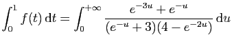 $ \displaystyle{\int_0^1 f(t) \mathrm{d}t=
\int_0^{+\infty}\frac{e^{-3u}+e^{-u}}{(e^{-u}+3)(4-e^{-2u})} \mathrm{d}u}$