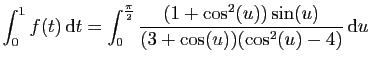 $ \displaystyle{\int_0^1 f(t) \mathrm{d}t=\int_0^{\frac{\pi}{2}}
\frac{(1+\cos^2(u))\sin(u)}{(3+\cos( u))(\cos^2( u)-4)} \mathrm{d}u}$