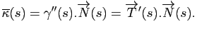 $\displaystyle \overline{\kappa}(s) = \gamma''(s).\overrightarrow{N}(s) = \overrightarrow{T}'(s).\overrightarrow{N}(s).
$