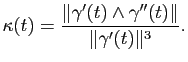$\displaystyle \kappa(t) = \frac{\Vert\gamma'(t) \wedge \gamma''(t)\Vert}{\Vert\gamma'(t)\Vert^3}.
$