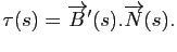 $\displaystyle \tau(s) = \overrightarrow{B}'(s) . \overrightarrow{N}(s).
$