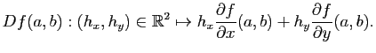 $\displaystyle Df(a,b) : (h_x , h_y ) \in \mathbb{R}^2 \mapsto h_x \frac{\partial f}{\partial x} (a,b) + h_y \frac{\partial f}{\partial y} (a,b).
$