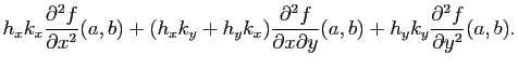 $\displaystyle h_xk_x\frac{\partial^2 f}{\partial x^2}(a,b) + (h_xk_y+h_yk_x) \f...
...}{\partial x \partial y}(a,b) + h_yk_y \frac{\partial^2 f}{\partial y^2}(a,b).
$