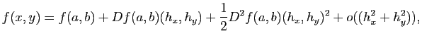 $\displaystyle f(x,y)=
f(a,b)
+ Df(a,b)(h_x,h_y)
+\frac{1}{2} D^2f(a,b)(h_x,h_y)^2+o((h_x^2+h_y^2)),
$