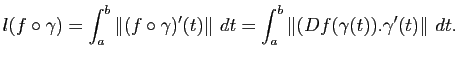 $\displaystyle l(f\circ \gamma) = \int_a^b \Vert(f\circ \gamma)'(t)\Vert dt
= \int_a^b \Vert(Df(\gamma(t)). \gamma'(t)\Vert dt.
$