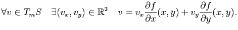 $\displaystyle \forall v \in T_mS\quad \exists(v_x,v_y)\in \mathbb{R}^2\quad v =v_x \frac{\partial f}{\partial x}(x,y) + v_y \frac{\partial f}{\partial y} (x,y).
$