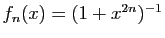 $ f_n(x)=(1+x^{2n})^{-1}$