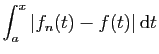 $\displaystyle \displaystyle{\int_a^x \vert f_n(t)-f(t)\vert \mathrm{d}t}$