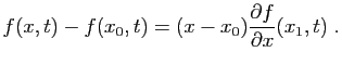 $\displaystyle f(x,t)-f(x_0,t) = (x-x_0)\frac{\partial f}{\partial x}(x_1,t)\;.
$
