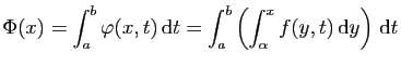 $\displaystyle \Phi(x) = \int_a^b \varphi(x,t) \mathrm{d}t=
\int_a^b\left(\int_{\alpha}^x f(y,t) \mathrm{d}y\right) \mathrm{d}t
$