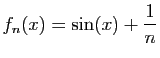 $ \displaystyle{f_n(x)=\sin(x)+\frac{1}{n}}$