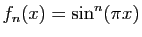 $ \displaystyle{f_n(x)=\sin^n(\pi x)}$