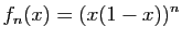 $ \displaystyle{f_n(x)=(x(1-x))^n}$