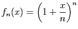 $ \displaystyle{f_n(x)=\left(1+\frac{x}{n}\right)^n}$