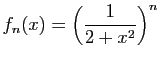 $ \displaystyle{f_n(x)=\left(\frac{1}{2+x^2}\right)^n}$