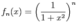 $ \displaystyle{f_n(x)=\left(\frac{1}{1+x^2}\right)^n}$