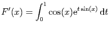 $ \displaystyle{F'(x)=\int_0^1 \cos(x)\mathrm{e}^{t\sin(x)} \mathrm{d}t}$