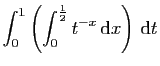 $ \displaystyle{\int_0^{1}\left(\int_0^{\frac{1}{2}} t^{-x} \mathrm{d}x\right) \mathrm{d}t}$