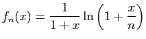 $\displaystyle f_n(x) = \frac{1}{1+x}\ln\left(1+\frac{x}{n}\right)$