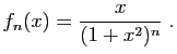 $\displaystyle f_n(x) = \frac{x}{(1+x^2)^n}\;.
$